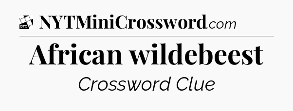 African wildebeest - Daily Themed Classic Crossword