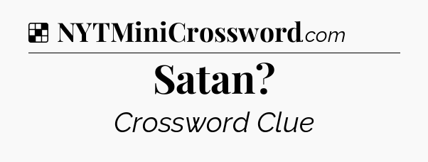 Solution: Satan - NYT Crossword