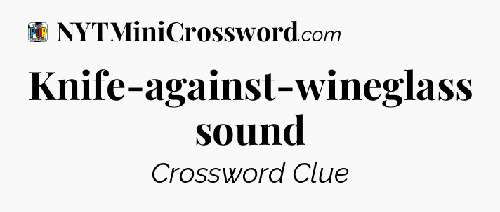 Knife-against-wineglass sound Crossword Clue