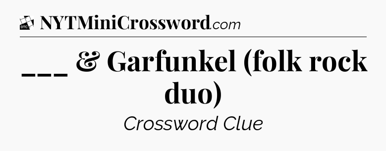 ___ & Garfunkel (folk rock duo) - Daily Themed Mini Crossword