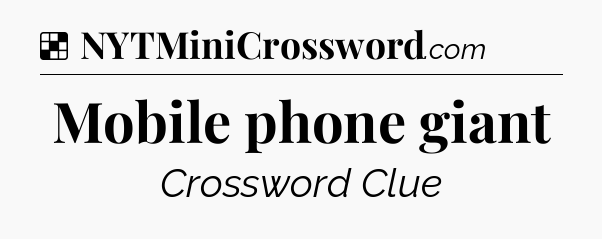 Solution: Mobile phone giant - NYT Crossword