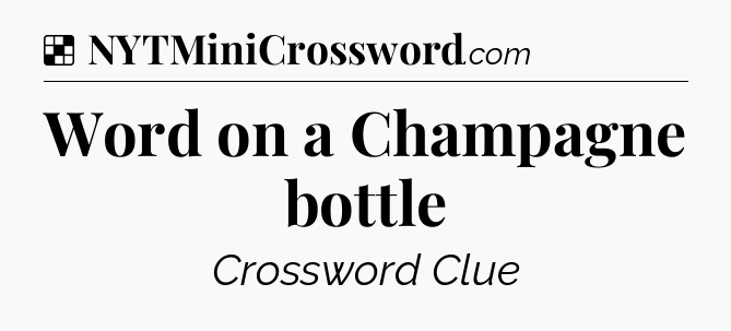 Solution: Word on a Champagne bottle - NYT Crossword