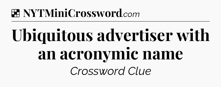 Solution: Ubiquitous advertiser with an acronymic name - NYT Crossword