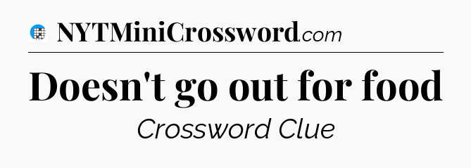 Doesn't go out for food Crossword Clue