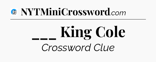___ King Cole Crossword Clue
