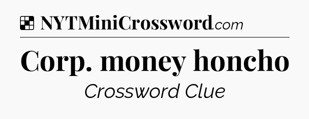 Solution: Corp. money honcho - NYT Crossword