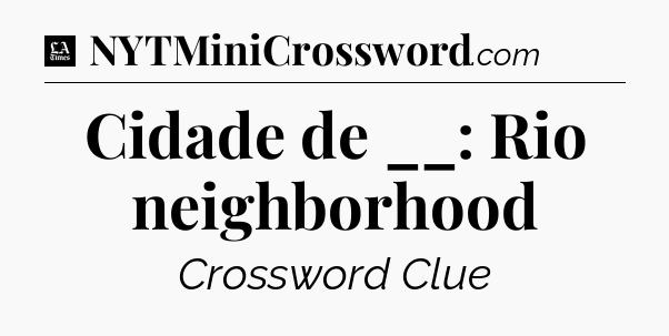 Cidade de __: Rio neighborhood - LA Times Crossword