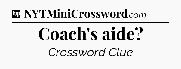 Coach's aide Crossword Clue