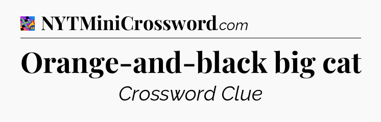 Orange-and-black big cat Crossword Clue