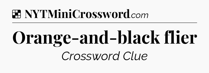 Solution: Orange-and-black flier - NYT Crossword