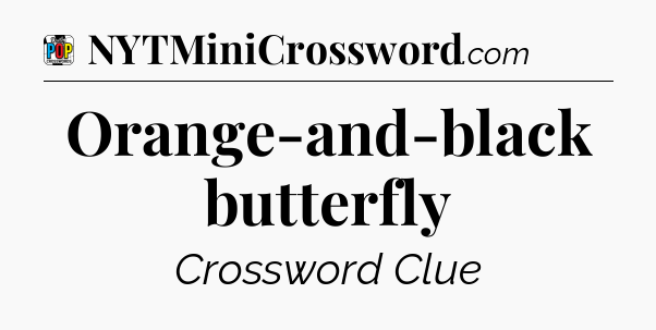 Orange-and-black butterfly Crossword Clue