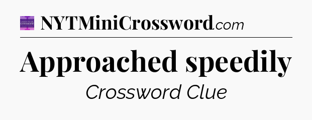 Approached speedily - Thomas Joseph Crossword