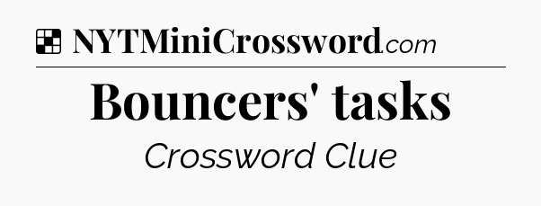 Solution: Bouncers' tasks - NYT Crossword