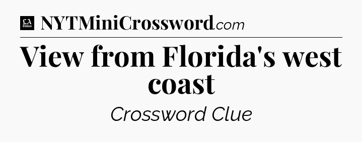 View from Florida's west coast - LA Times Crossword