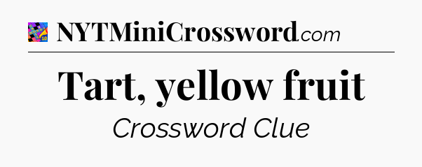Tart, yellow fruit Crossword Clue