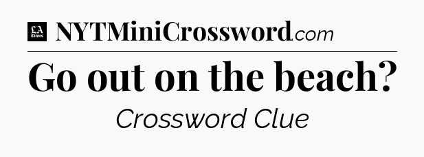 Go out on the beach - LA Times Crossword