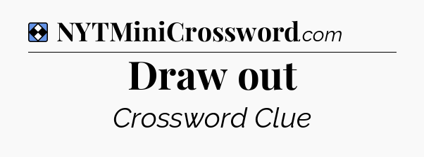 Solution: Draw out - NYT Mini Crossword