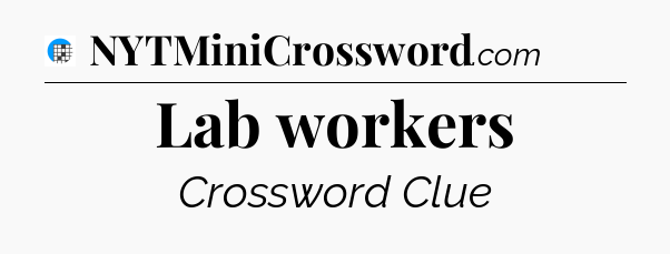 Lab workers Crossword Clue