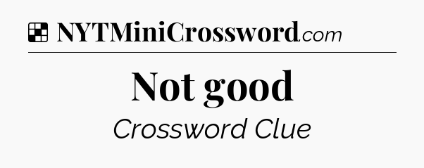 Solution: Not good - NYT Crossword