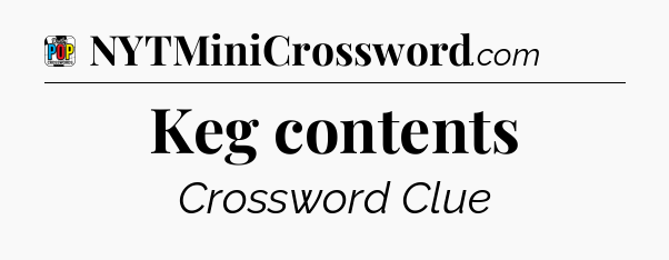Keg contents Crossword Clue