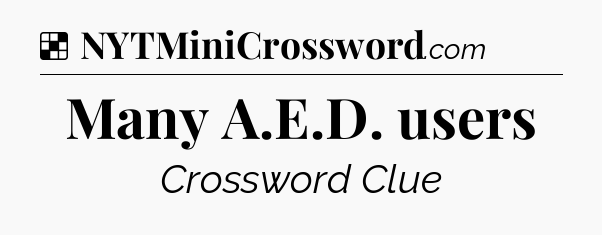 Solution: Many A.E.D. users - NYT Crossword