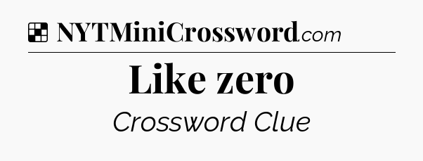 Solution: Like zero - NYT Crossword