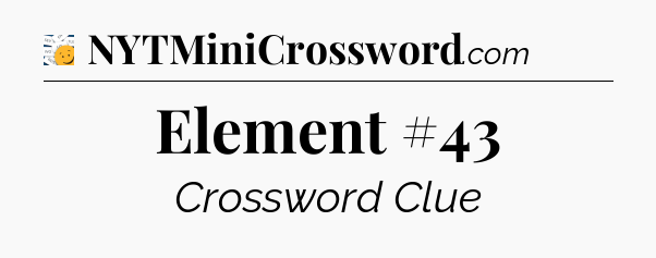 Element #43 - 7 Little Words