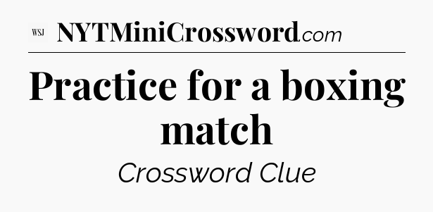 Practice for a boxing match - WSJ Crossword