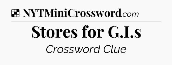 Solution: Stores for G.I.s - NYT Crossword