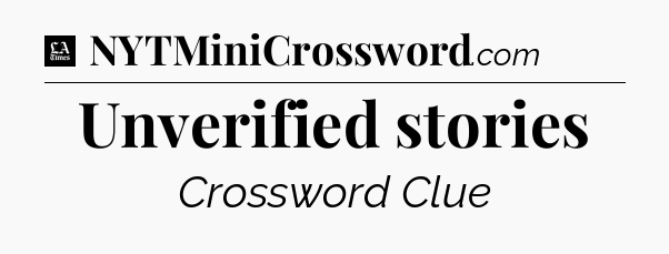 Unverified stories - LA Times Crossword