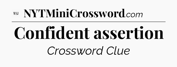 Confident assertion - WSJ Crossword