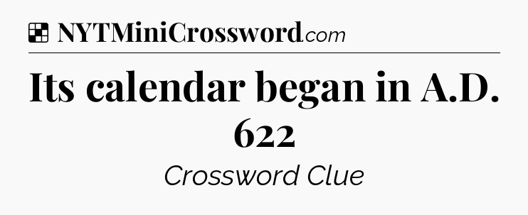 Solution: Its calendar began in A.D. 622 - NYT Crossword