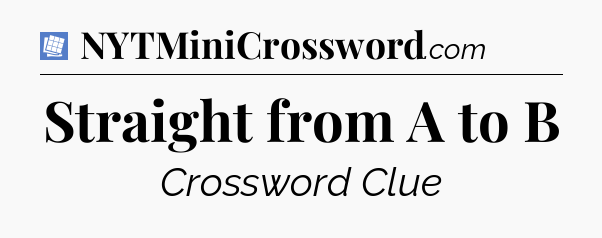 Straight from A to B Puzzle Page Crossword Clue