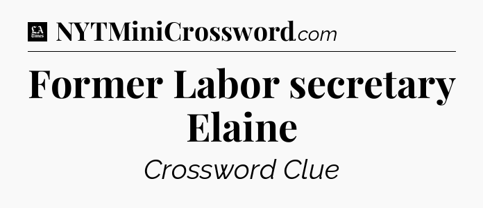 Former Labor secretary Elaine - LA Times Crossword