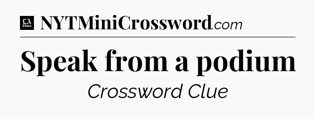 Speak from a podium - LA Times Crossword