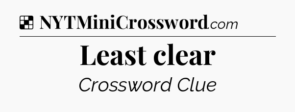 Solution: Least clear - NYT Crossword