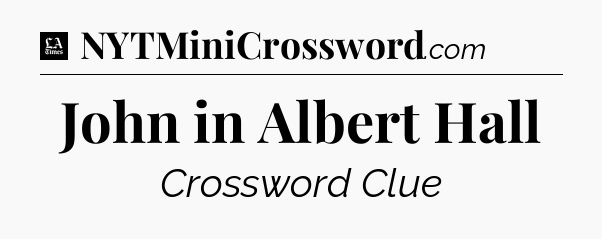 John in Albert Hall - LA Times Crossword