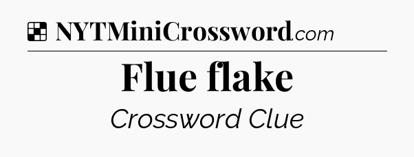 Solution: Flue flake - NYT Crossword