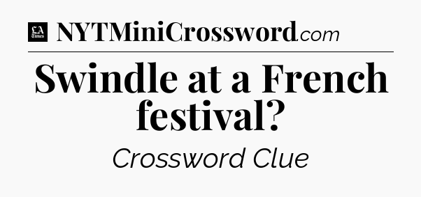 Swindle at a French festival - LA Times Crossword
