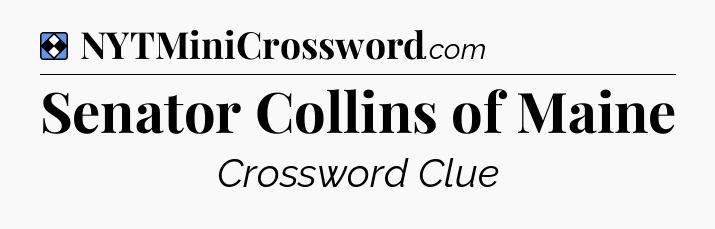 Solution: Senator Collins of Maine - NYT Mini Crossword