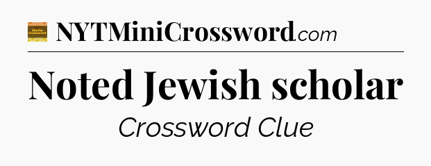 Noted Jewish scholar - Eugene Sheffer Crossword