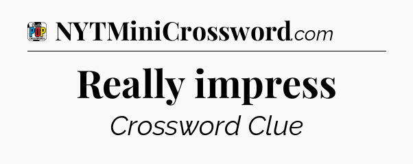 Really impress Crossword Clue