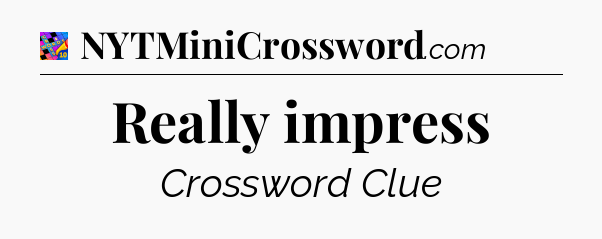 Really impress Crossword Clue