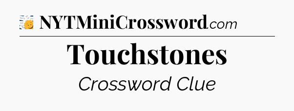 Touchstones - 7 Little Words