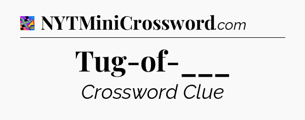 Tug-of-___ Crossword Clue