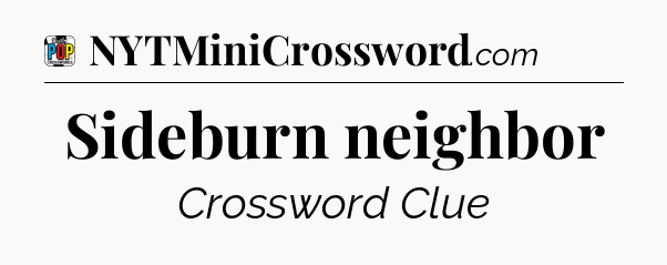 Sideburn neighbor Crossword Clue