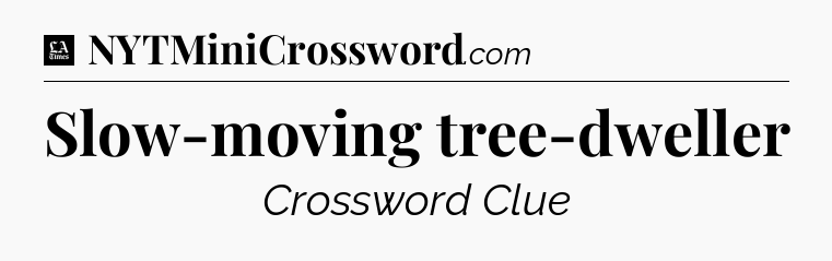 Slow-moving tree-dweller - LA Times Crossword