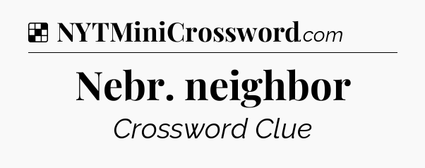 Solution: Nebr. neighbor - NYT Crossword