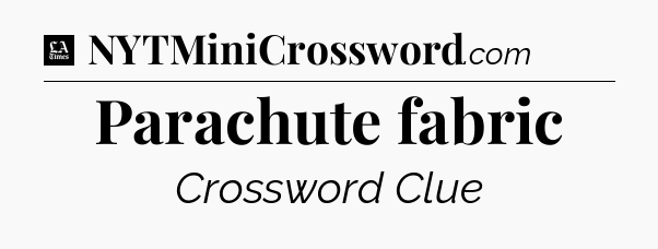 Parachute fabric - LA Times Crossword