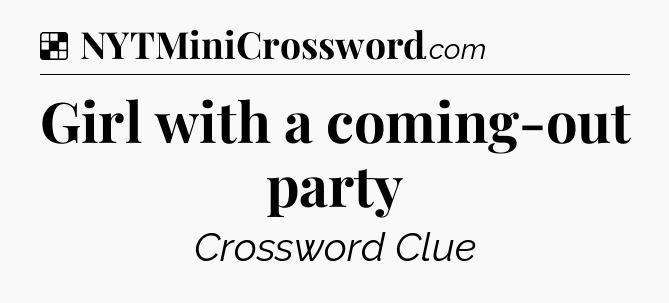 Solution: Girl with a coming-out party - NYT Crossword
